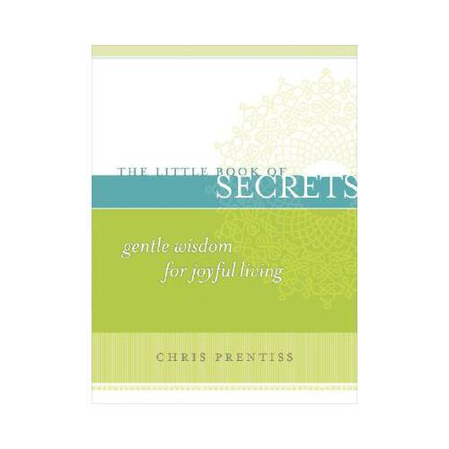 The Little Book of Secrets: Gentle Wisdom for Joyful Living