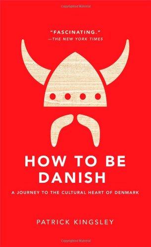 How to Be Danish: A Journey to the Cultural Heart of Denmark