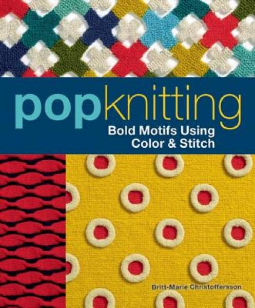 Pop Knitting: Bold Motifs Using Color & Stitch