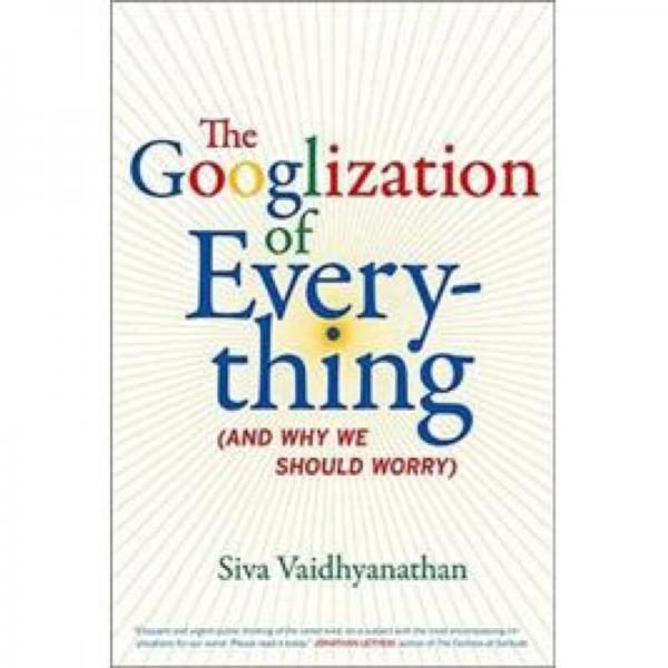 The Googlization of Everything：And Why We Should Worry
