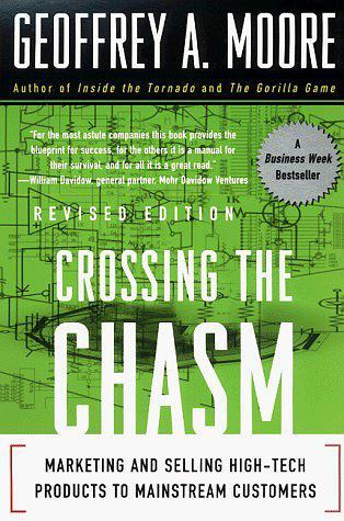 Crossing the Chasm:Marketing and Selling Technology Products to Mainstream Customers