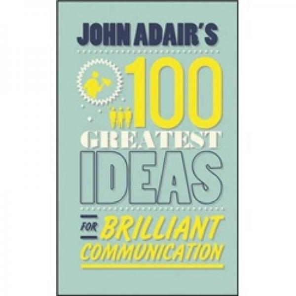 John Adair'S 100 Greatest Ideas For Brilliant Communication