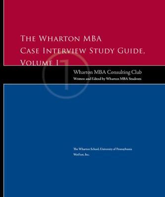 The Wharton MBA Case Interview Study Guide：Volume I