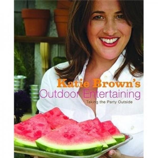 Katie Brown's Outdoor Entertaining: Taking the Party Outside