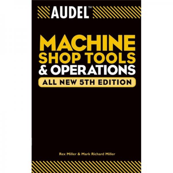 AudelTM Machine Shop Tools and Operations, All New 5th Edition[AudelTM机工车间工具与操作]