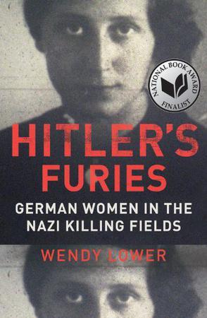 Hitler's Furies：German Women in the Nazi Killing Fields
