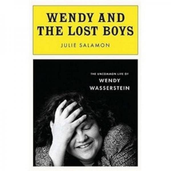 Wendy and the Lost Boys: The Uncommon Life of Wendy Wasserstein