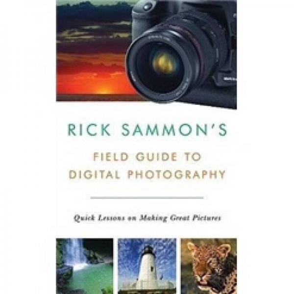 Rick Sammon's Field Guide to Digital Photography: Quick Lessons on Making Great Pictures