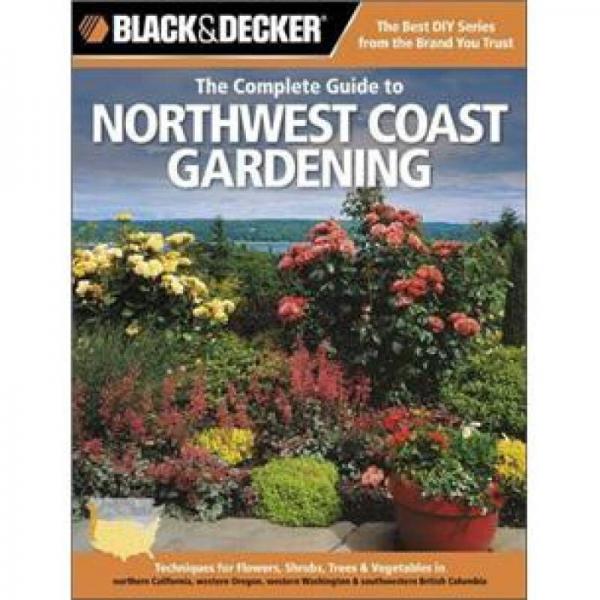 Black & Decker The Complete Guide to Northwest Coast Gardening