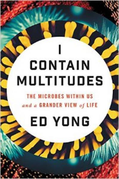 I Contain Multitudes：The Microbes Within Us and a Grander View of Life