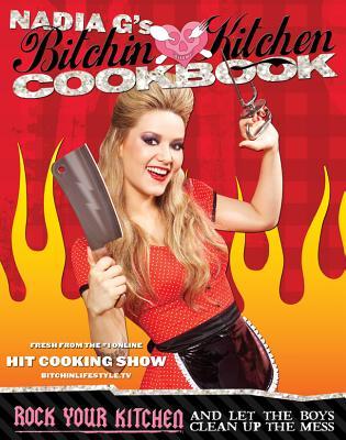Bitchin'KitchenCookbook:RockYourKitchen-AndLettheBoysCleanUptheMess