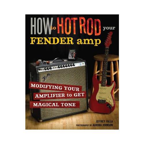 How to Hot Rod Your Fender Amp  Modifying your Amplifier for Magical Tone