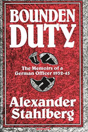 Bounden Duty：The Memoirs of a German Officer, 1932-1945