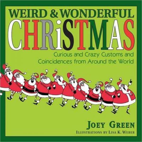 Weird and Wonderful Christmas: Curious and Crazy Customs and Coincidences from Around the World