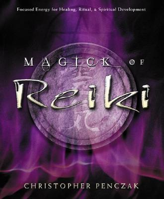 MagickofReiki:FocusedEnergyforHealing,Ritual,&SpiritualDevelopment