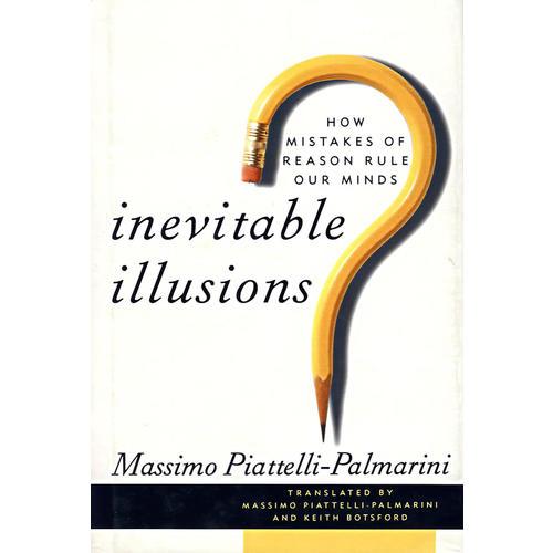Inevitable Illusions: How Mistakes of Reason Rule Our Minds 不可避免的错觉：理性的错误如何控制我们的思维