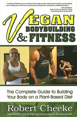 VeganBodybuilding&Fitness:TheCompleteGuidetoBuildingYourBodyonaPlant-BasedDiet