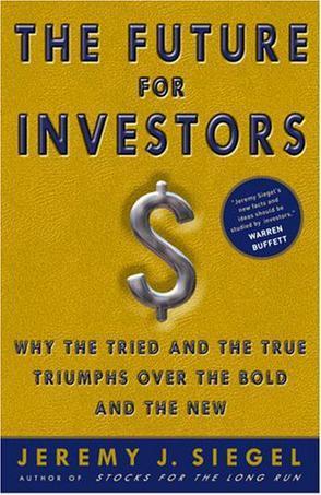 The Future for Investors：Why the Tried and the True Triumph Over the Bold and the New
