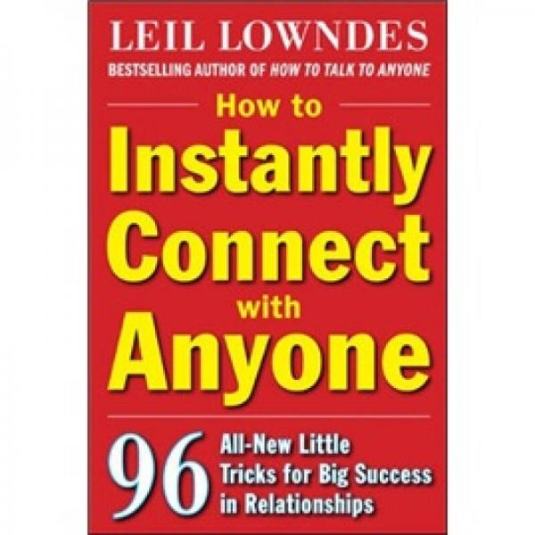How to Instantly Connect with Anyone：How to Instantly Connect with Anyone