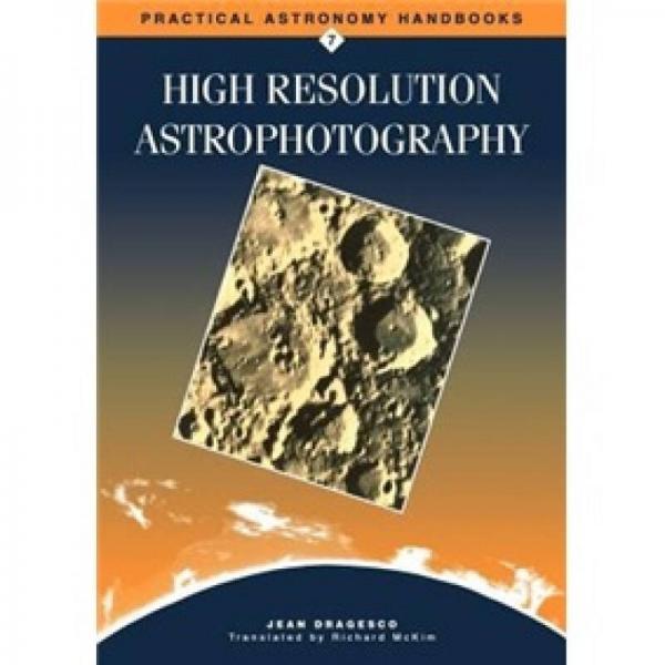High Resolution Astrophotography (Practical Astronomy Handbooks)