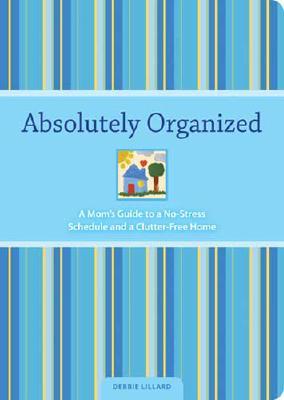 AbsolutelyOrganized:MomsGuidetoaNo-StressScheduleandClutter-FreeHome