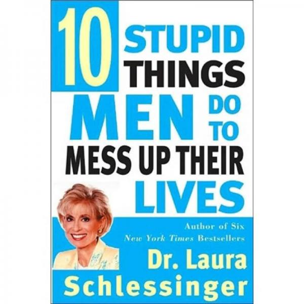 Ten Stupid Things Men Do to Mess up Their Lives