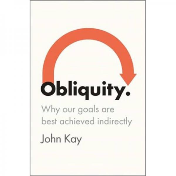 Obliquity: Why Our Goals Are Best Achieved Indirectly