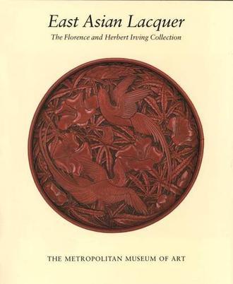 East Asian Lacquer The Florence and Herbert Irving Collection