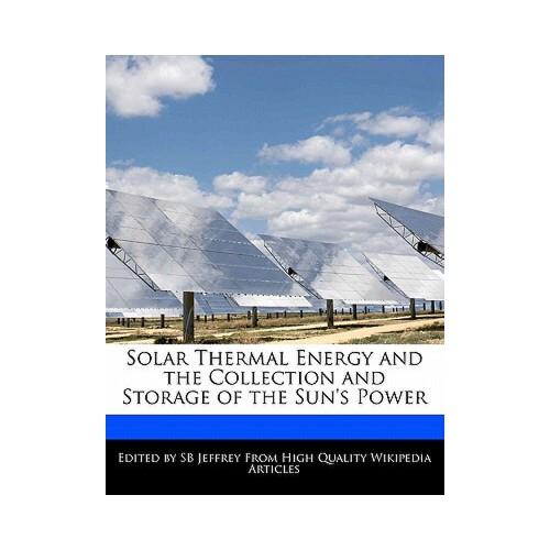 Solar Thermal Energy and the Collection and Storage of the Sun\'s Power