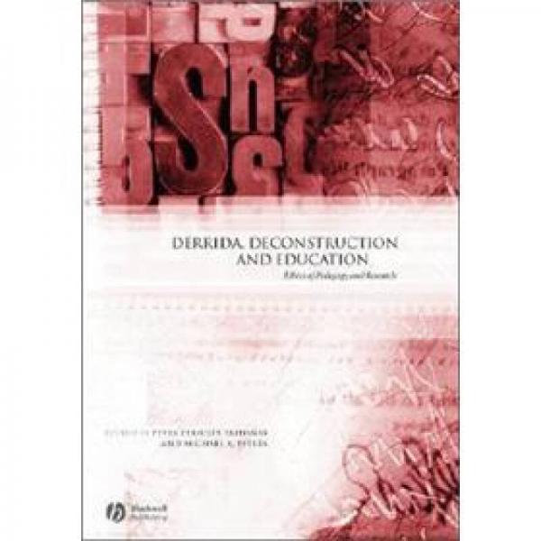 Derrida, Deconstruction and Education: Ethics of Pedagogy and Research