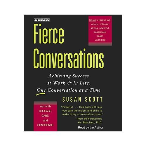 Fierce Conversations  Achieving Success at Work & in Life, One Conversation at a Time