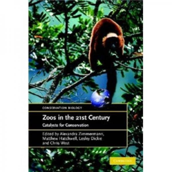 Zoos in the 21st Century: Catalysts for Conservation? (Conservation Biology)