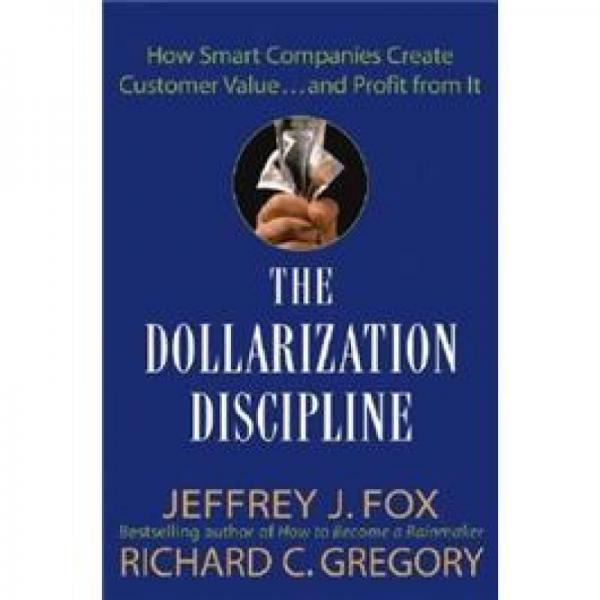 The Dollarization Discipline: How Smart Companies Create Customer Value...and Profit from It
