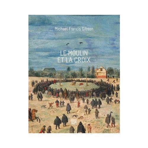 Le Moulin Et La Croix: Le Portement de Croix de Pierre Bruegel l\'A?n?