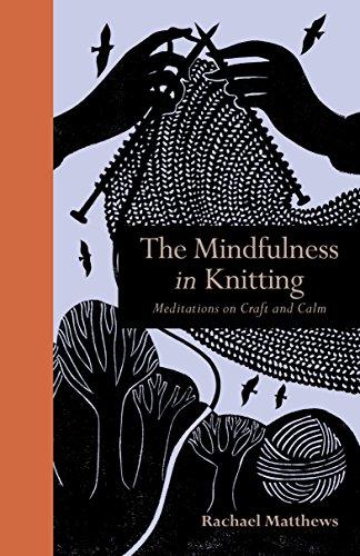 The Mindfulness in Knitting: Meditations on Craft and Calm
