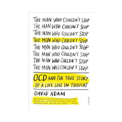 The Man Who Couldn\'t Stop: OCD and the True Story of a Life Lost in Thought