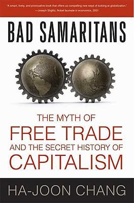 BadSamaritans:TheMythofFreeTradeandtheSecretHistoryofCapitalism