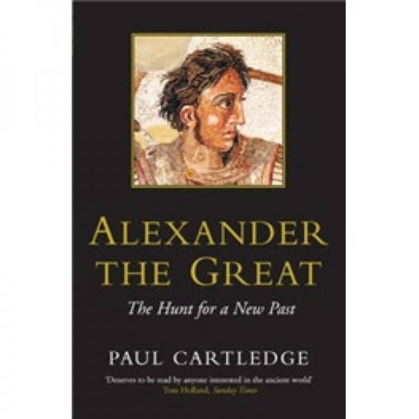 Alexander the Great: The Hunt for a New Past