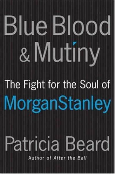 Blue Blood and Mutiny：The Fight for the Soul of Morgan Stanley