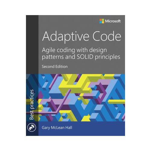 Adaptive Code: Agile Coding with Design Patterns and Solid Principles