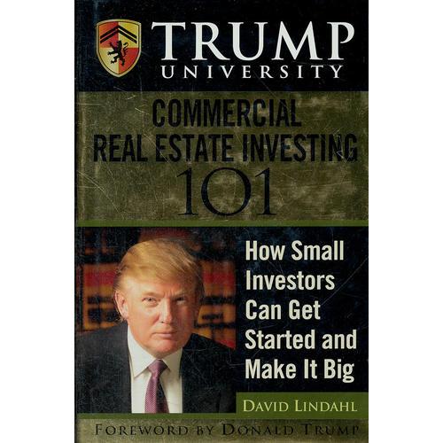 Trump University Commercial Real Estate 101: How Small Investors Can Get Started And Make It Big