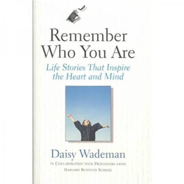 Remember Who You Are：Life Stories That Inspire the Heart and Mind