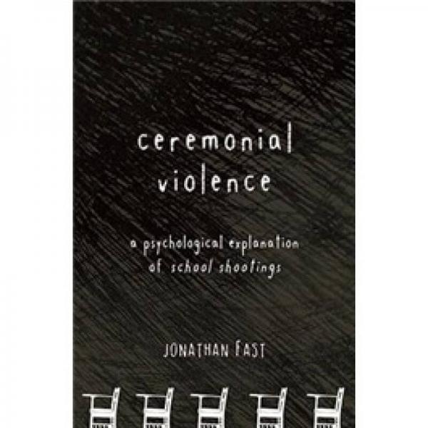Ceremonial ViolenceA Psychological Explanation of School Shootings