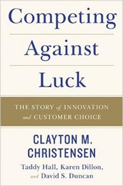 Competing Against Luck：The Story of Innovation and Customer Choice