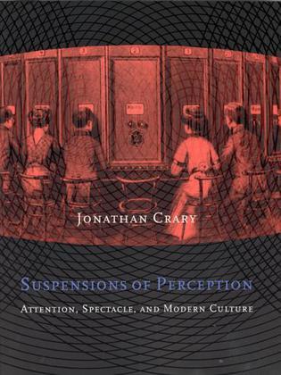 Suspensions of Perception：Attention, Spectacle, and Modern Culture