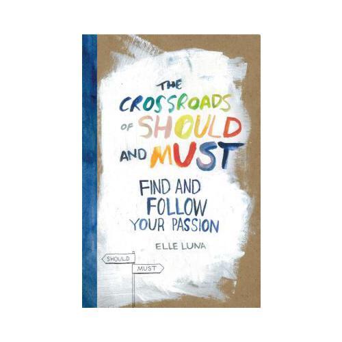 The Crossroads of Should and Must: Find and Follow Your Passion
