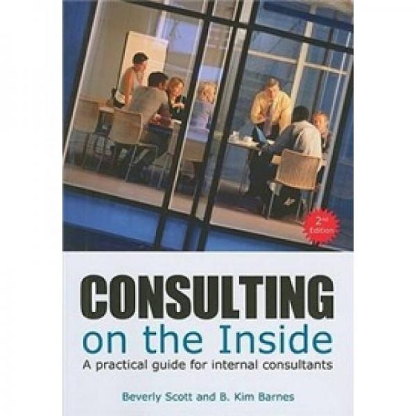 Consulting on the Inside: An Internal Consultant's Guide to Living and Working Inside Organization