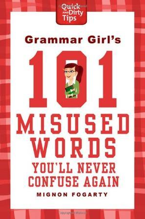 Grammar Girl's 101 Misused Words You'll Never Confuse Again