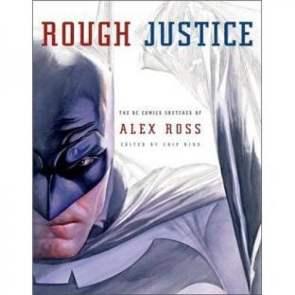 Rough Justice: The DC Comics Sketches of Alex Ross