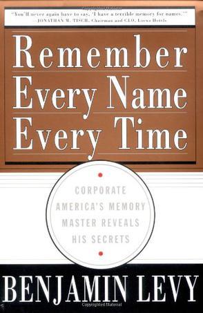 Remember Every Name Every Time：Corporate America's Memory Master Reveals His Secrets